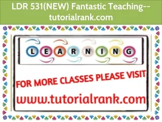 LDR 531(NEW) Fantastic Teaching--tutorialrank.com