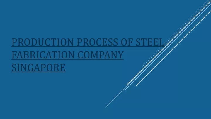 production process of steel fabrication company singapore