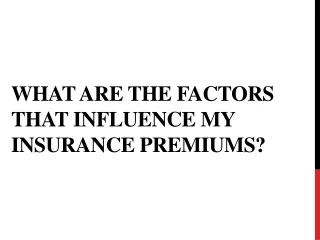 what are the factors that influence my insurance premiums