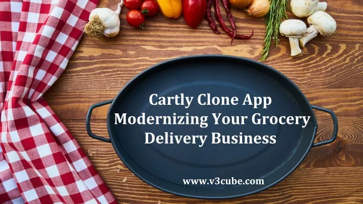 cartly clone app modernizing your grocery