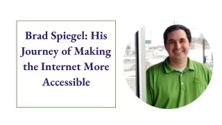 brad spiegel his journey of making the internet more accessible