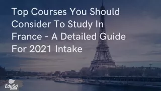 Top Courses You Should Consider To Study In France - A Detailed Guide For 2021 Intake