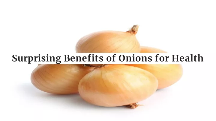 PPT - Surprising Benefits of Onions for Health PowerPoint Presentation ...