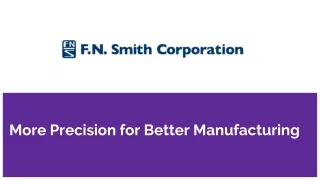 more precision for better manufacturing