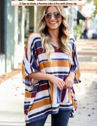 5 Tips to Style a Poncho Like a Pro with Dress Up