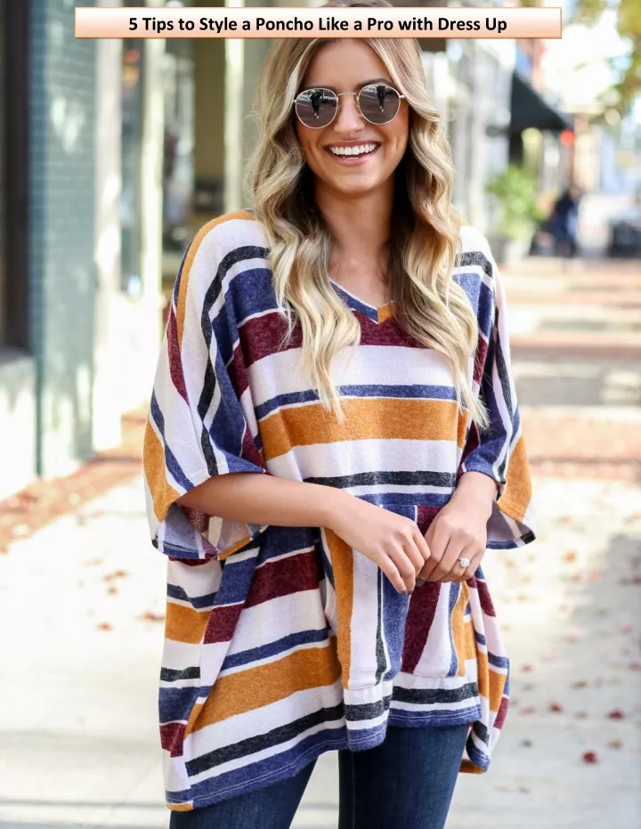 5 tips to style a poncho like a pro with dress up