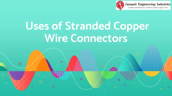 uses of stranded copper wire connectors