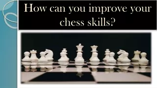 How can you improve your chess skills?