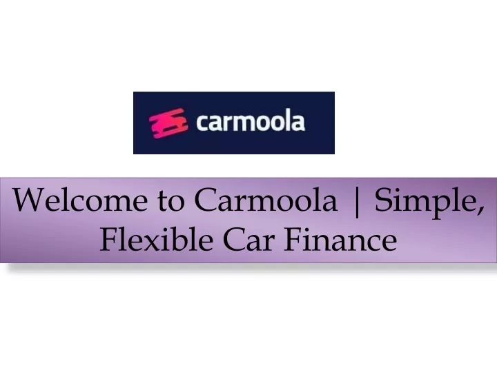 welcome to carmoola simple flexible car finance