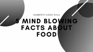 5 Mind Blowing Facts about Food - Humberto Ojeda Avila