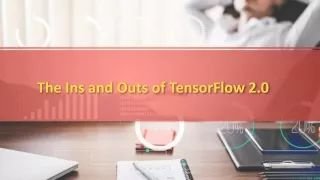 the ins and outs of tensorflow 2 0
