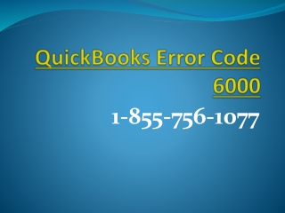 Attain the most feasible solutions for QuickBooks Error Code 6000 at 1-855-756-1077