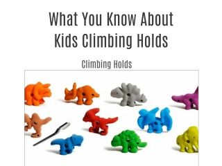 What You Know About Kids Climbing Holds