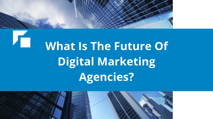 what is the future of digital marketing agencies