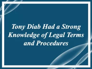 Tony Diab Had a Strong Knowledge of Legal Terms and Procedures