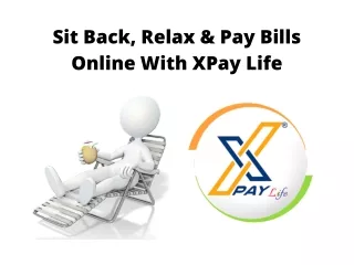 Sit Back, Relax & Pay Bills Online With XPay Life