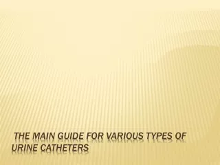 the main guide for various types of urine catheters