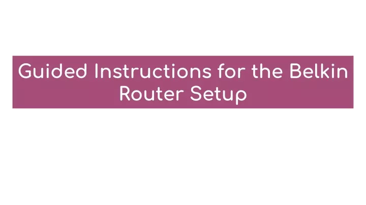 guided instructions for the belkin router setup