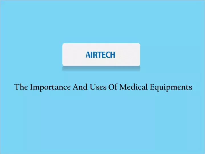 the importance and uses of medical equipments