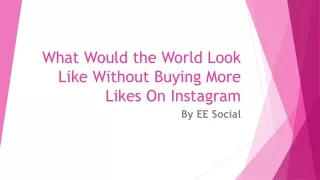 What Would the World Look Like Without Buying More Likes On Instagram?