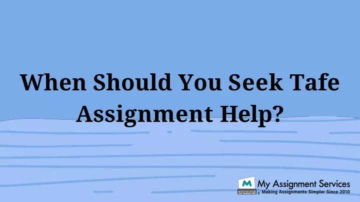 when should you seek tafe assignment help