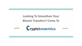 looking to smoothen your bitcoin transfers come to
