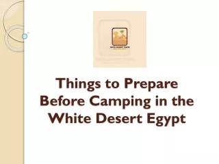 Things to Prepare Before Camping in the White Desert Egypt