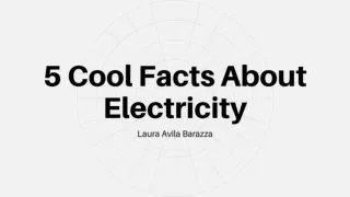 5 Cool Facts About Electricity - Laura Avila Barazza