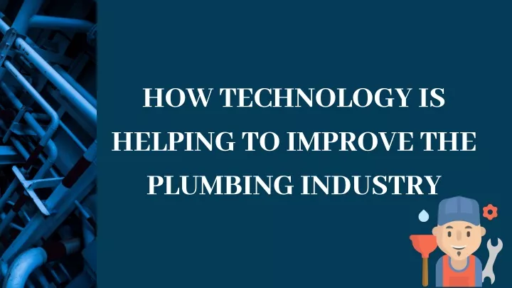 how technology is helping to improve the plumbing