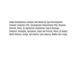 Global Homogeneous Conveyor Belt Market By Type (Thermoplastic Polyester Elastomer (TPE), Thermoplastic Polyurethane (TP