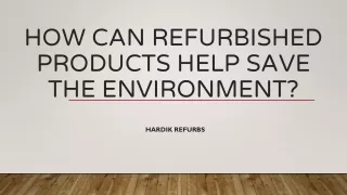 How Can Refurbished Products Help Save The Environment?