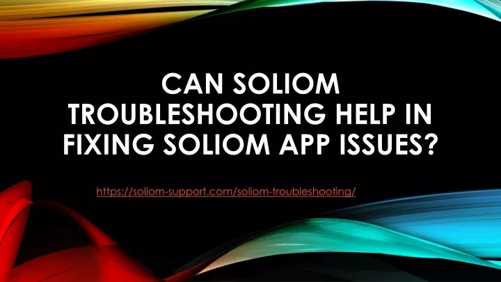 can soliom troubleshooting help in fixing soliom app issues
