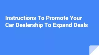 Instructions To Promote Your Car Dealership To Expand Deals