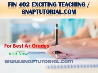 FIN 402 Exciting Teaching / snaptutorial.com