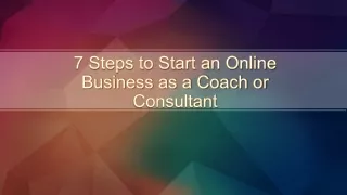 7 Steps to Start an Online Business as a Coach or Consultant