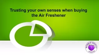 Trusting your own senses when buying the Air Freshener