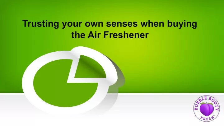 trusting your own senses when buying the air freshener