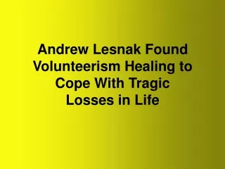 Andrew Lesnak Found Volunteerism Healing to Cope With Tragic Losses in Life