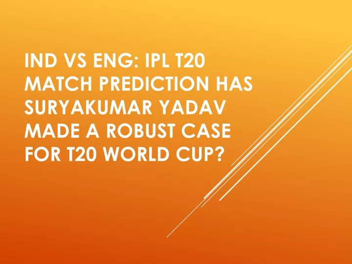 ind vs eng ipl t20 match prediction has suryakumar yadav made a robust case for t20 world cup