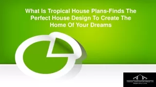 What Is Tropical House Plans-Finds The Perfect House Design To Create The Home Of Your Dreams