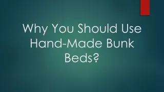 why you should use hand made bunk beds