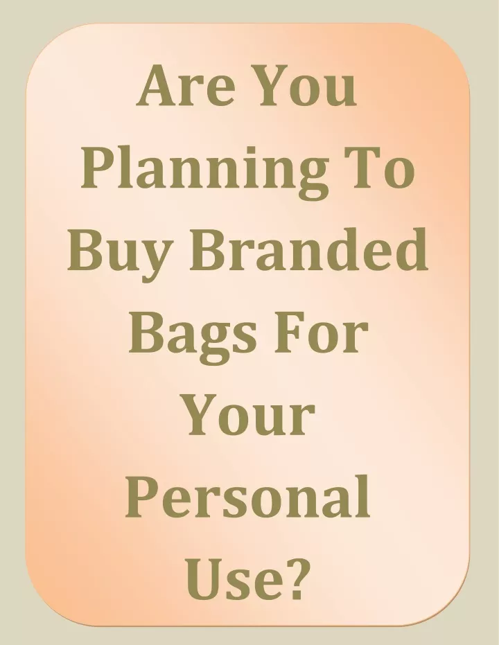 are you planning to buy branded bags for your