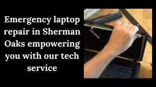 Emergency laptop repair in Sherman Oaks empowering you with our tech service