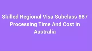 Skilled Regional Visa Subclass 887 Processing Time And Cost in Australia