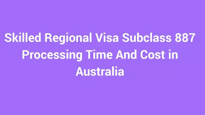 skilled regional visa subclass 887 processing