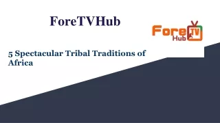 ForeTVHub - 5 Spectacular Tribal Traditions of Africa