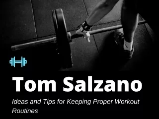 Tom Salzano - Ideas and Tips for Keeping Proper Workout Routines