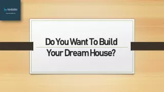 Do You Want To Build Your Dream House?