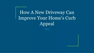 how a new driveway can improve your home s curb appeal