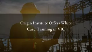 Origin Institute Provide White Card Training in Victoria